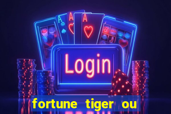 fortune tiger ou fortune ox